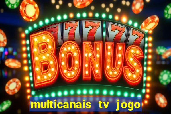 multicanais tv jogo ao vivo